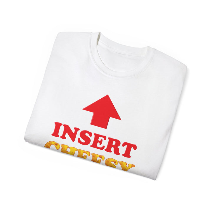 Insert Cheesy Bread Funny Graphic Unisex T-Shirt