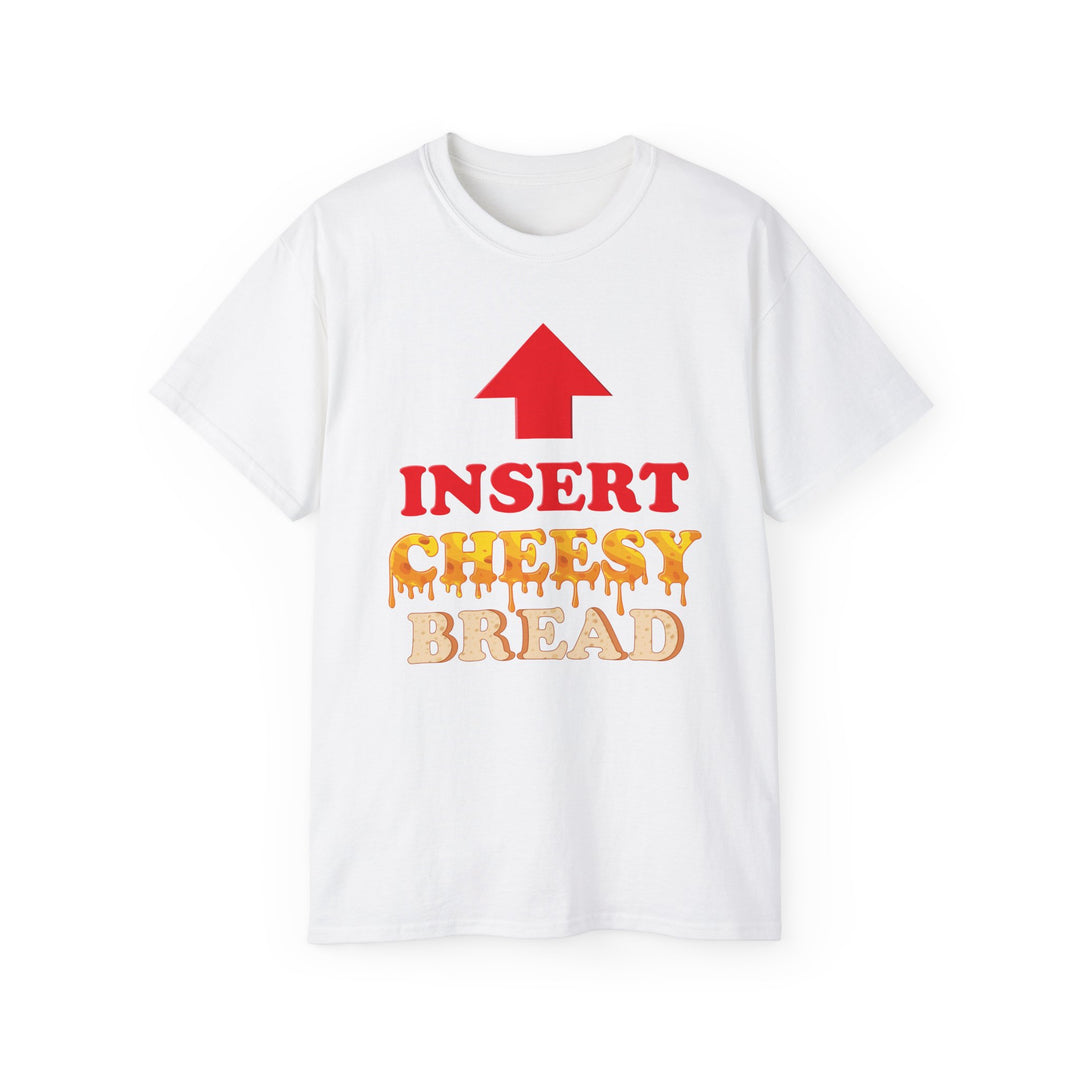 Insert Cheesy Bread Funny Graphic Unisex T-Shirt