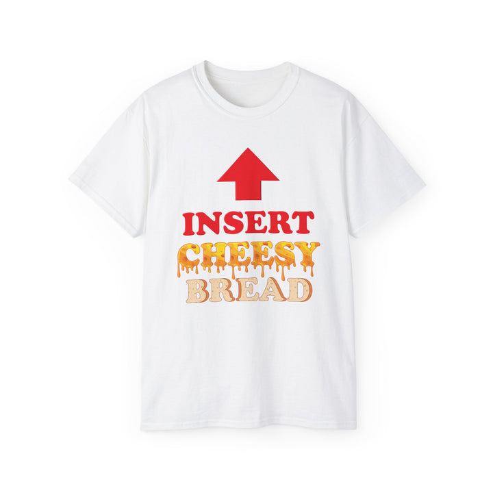 Insert Cheesy Bread Funny Graphic Unisex T-Shirt
