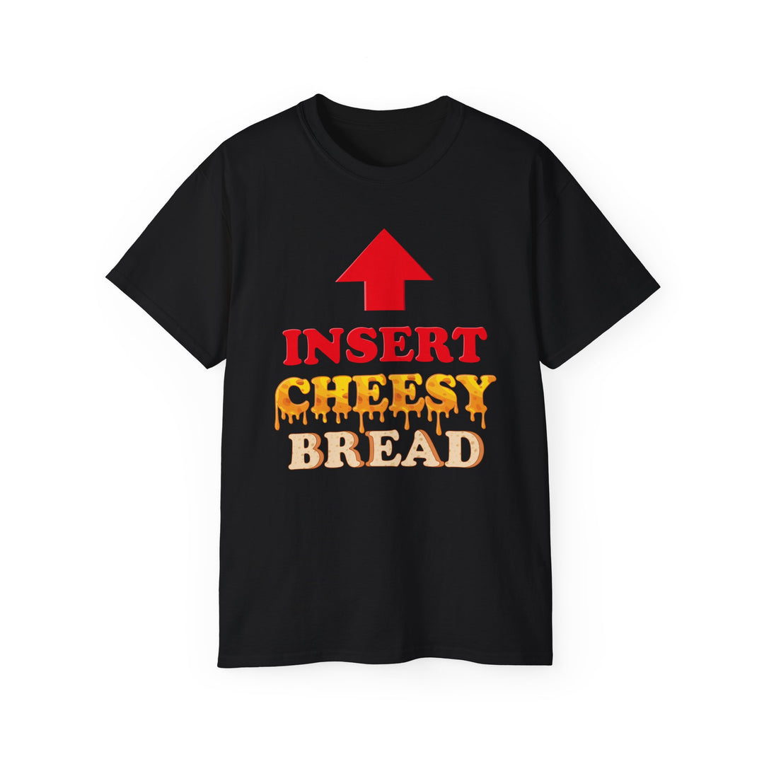 Insert Cheesy Bread Funny Graphic T-Shirt for Men & Women