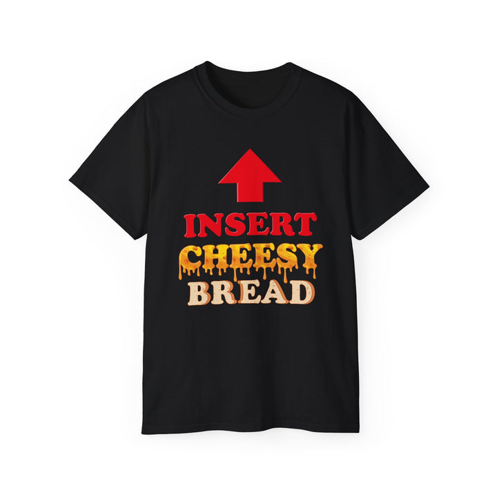Insert Cheesy Bread Funny Graphic T-Shirt for Men & Women